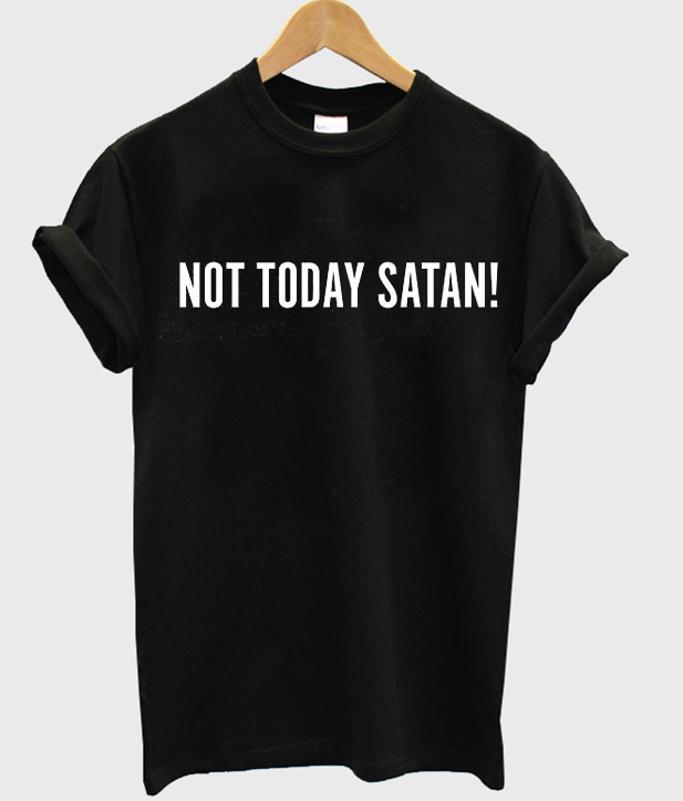 not today satan shirt meaning