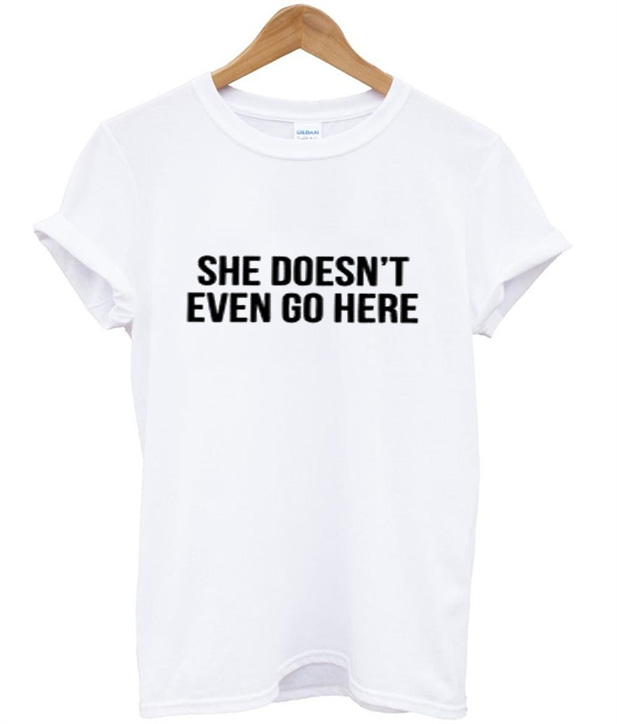 she doesnt even go here shirt