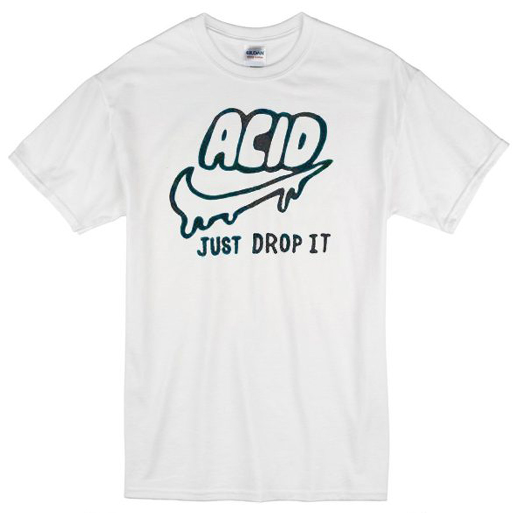 acid just drop it shirt