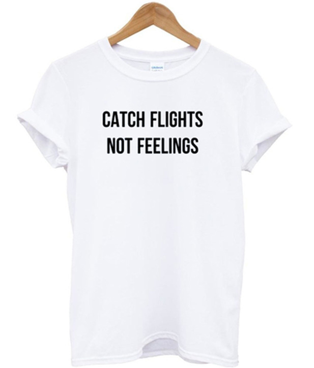 catch flights not feelings shirt amazon