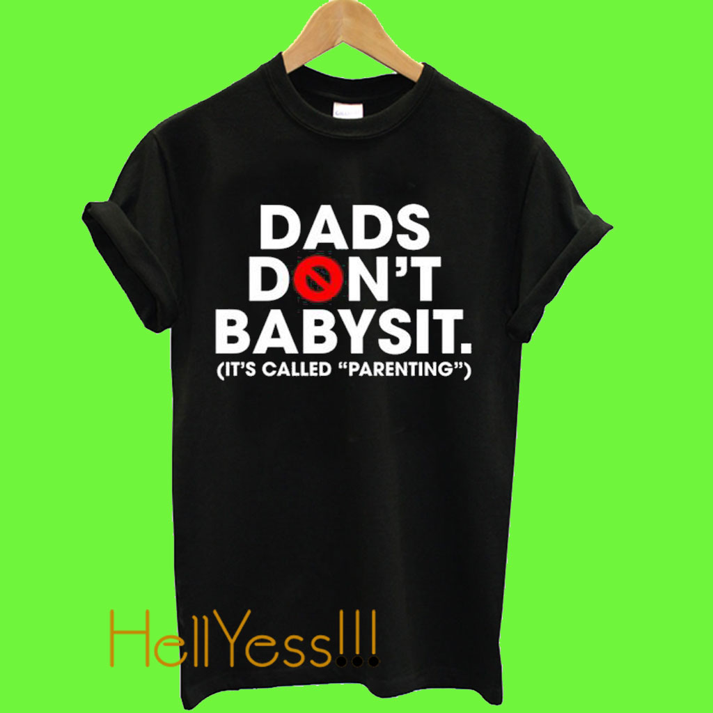 dads-don-t-babysit-it-s-called-parenting-t-shirt