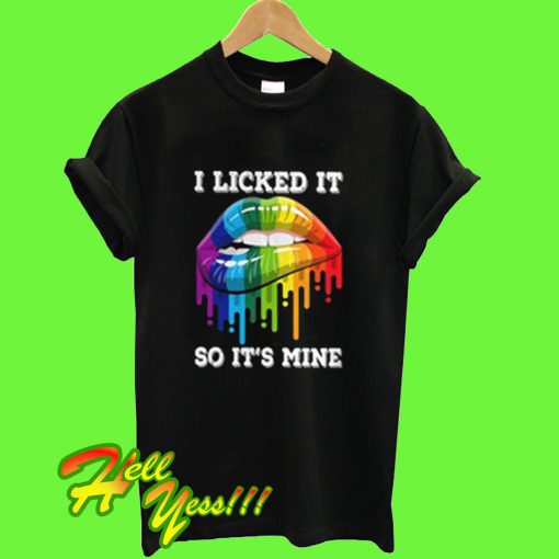 i licked it it's mine shirt