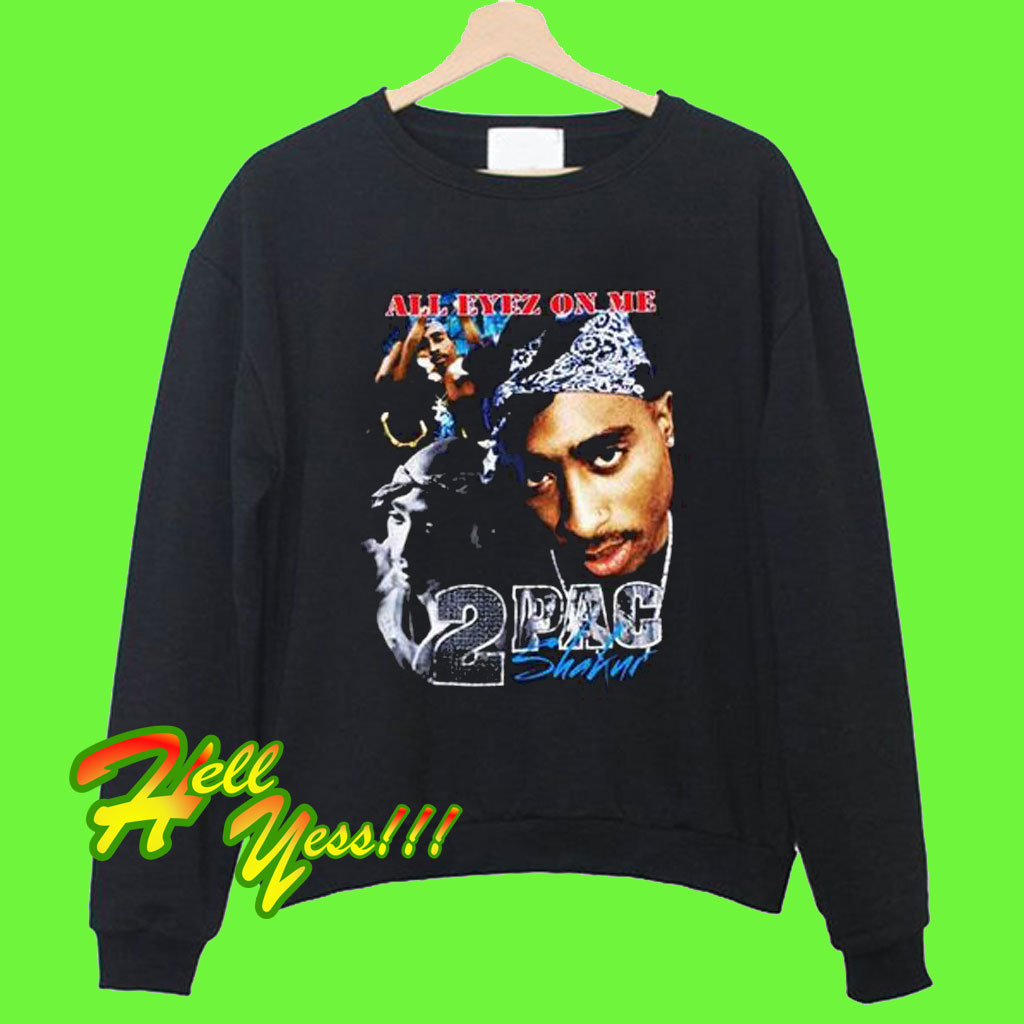 all eyez on me sweatshirt