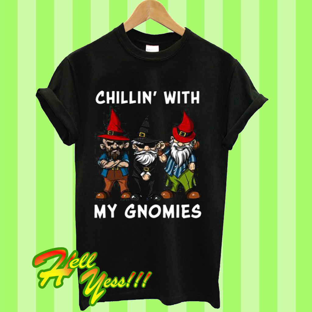 Chillin With My Gnomies Funny Fairy Garden Gnome T Shirt