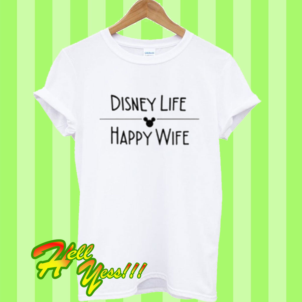 Disney Life Happy Wife T Shirt