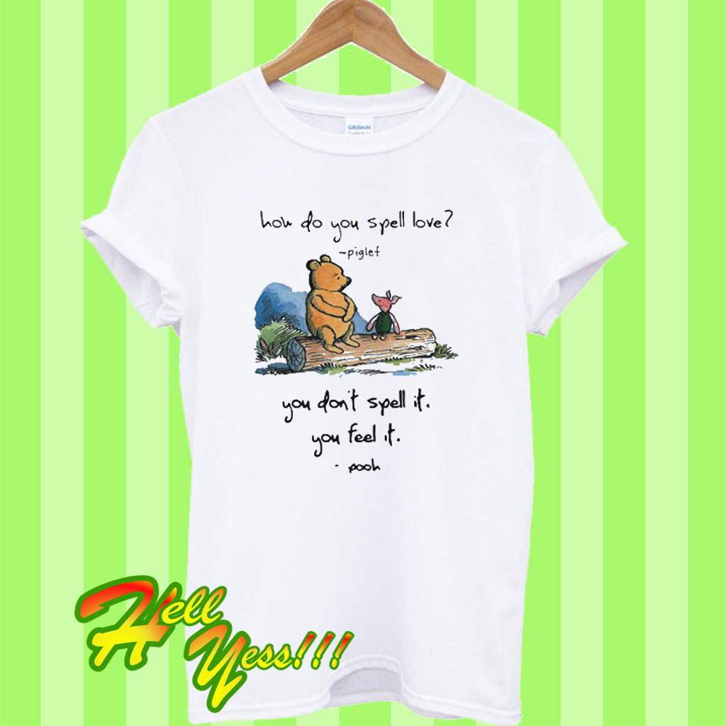 Pooh and piglet how do you spell love you don t spell it you feel it t