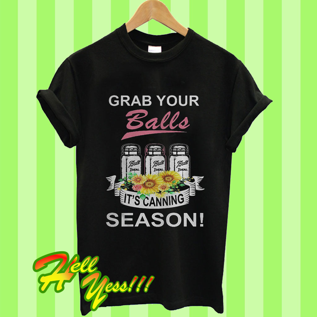 Grab Your Balls Its Canning Season T-Shirt