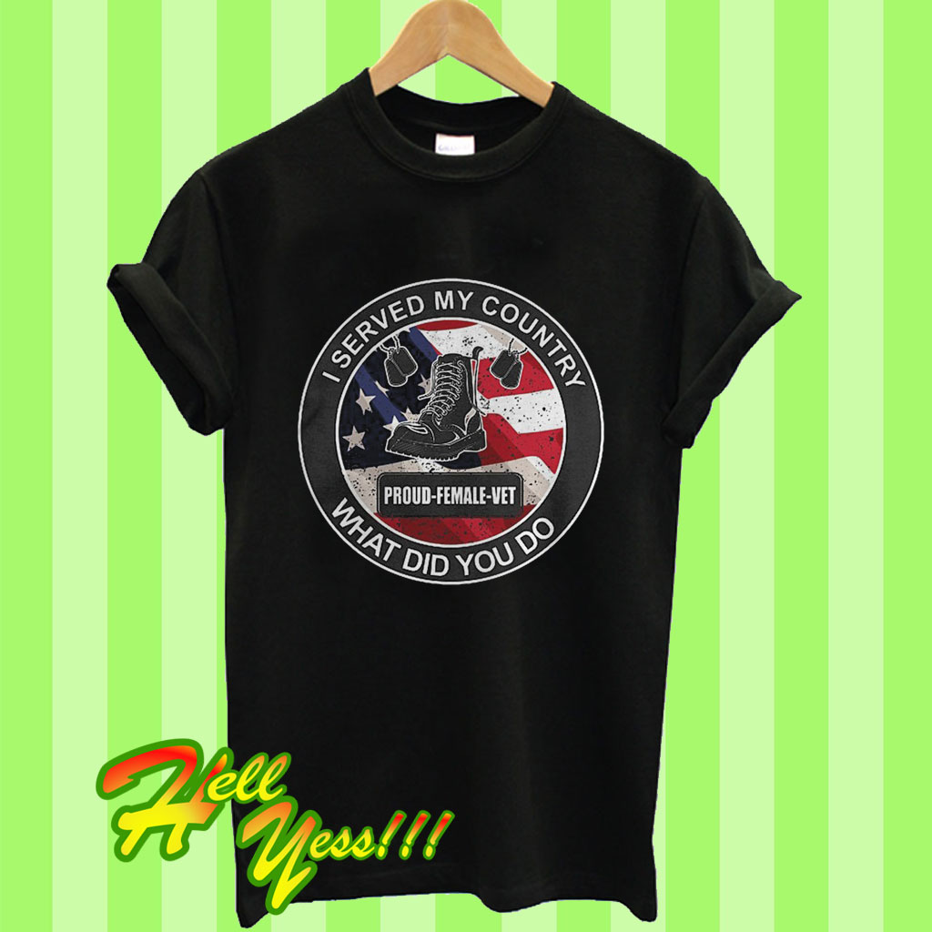 Proud Female Vet I Served My Country T Shirt