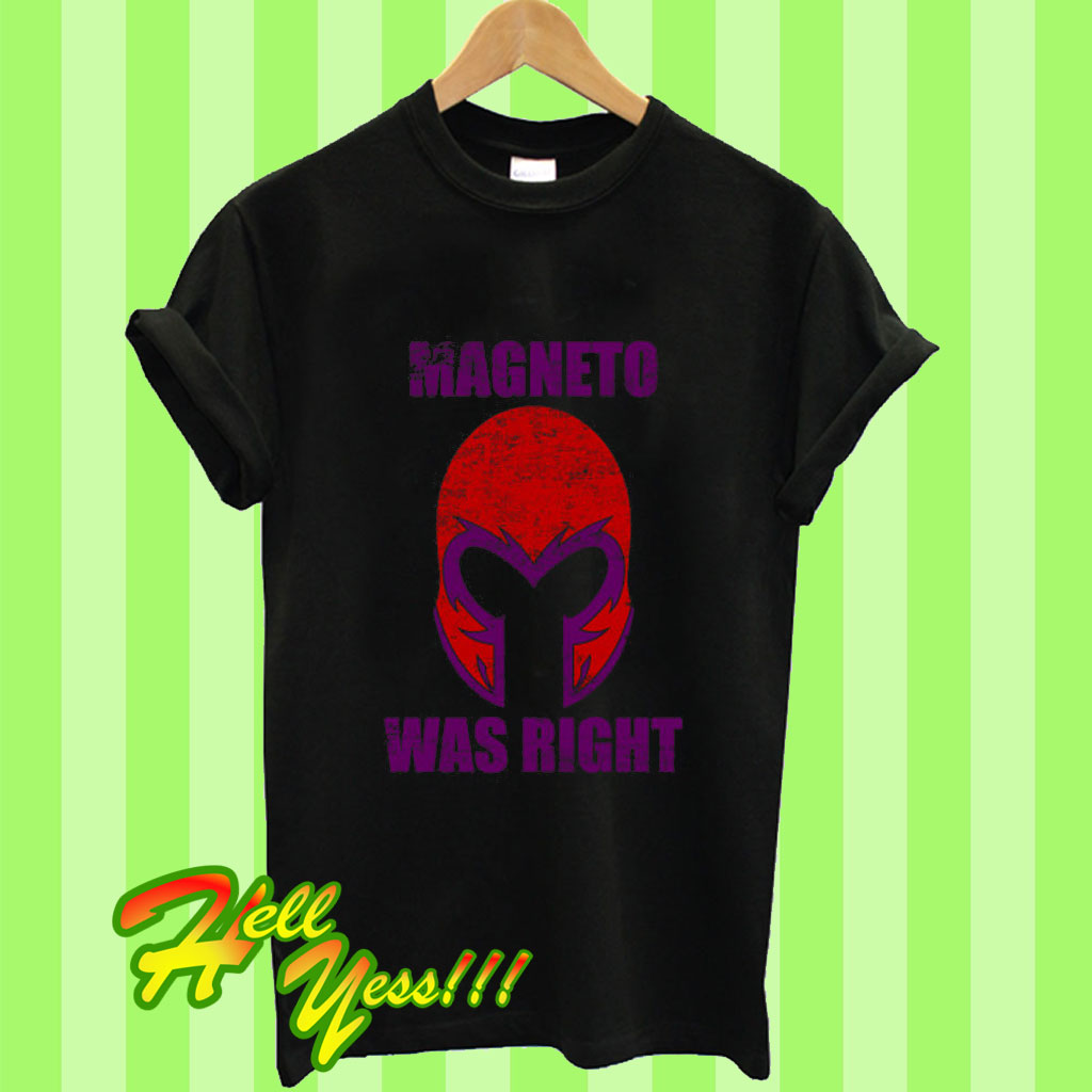 magneto was right t shirt