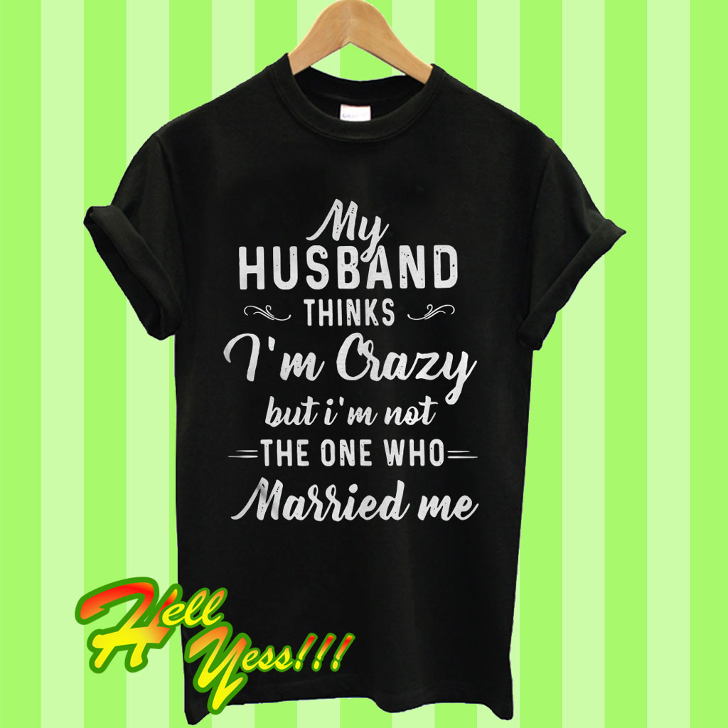 My Husband Thinks Im Crazy But Im Not The One Who M