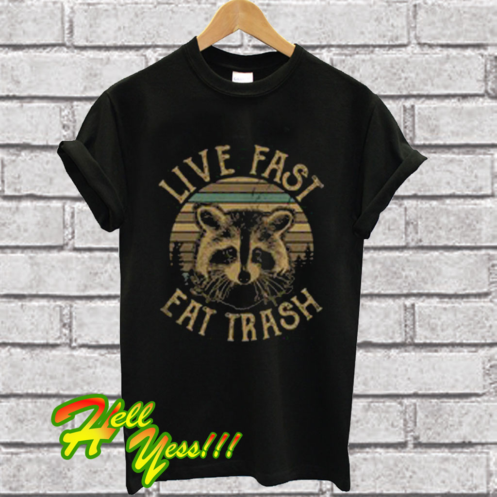 live fast and eat trash shirt