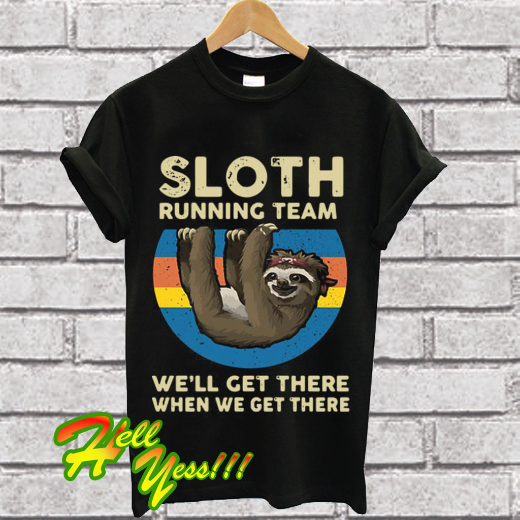 Sloth running team we’ll get there when we get there vintage T Shirt