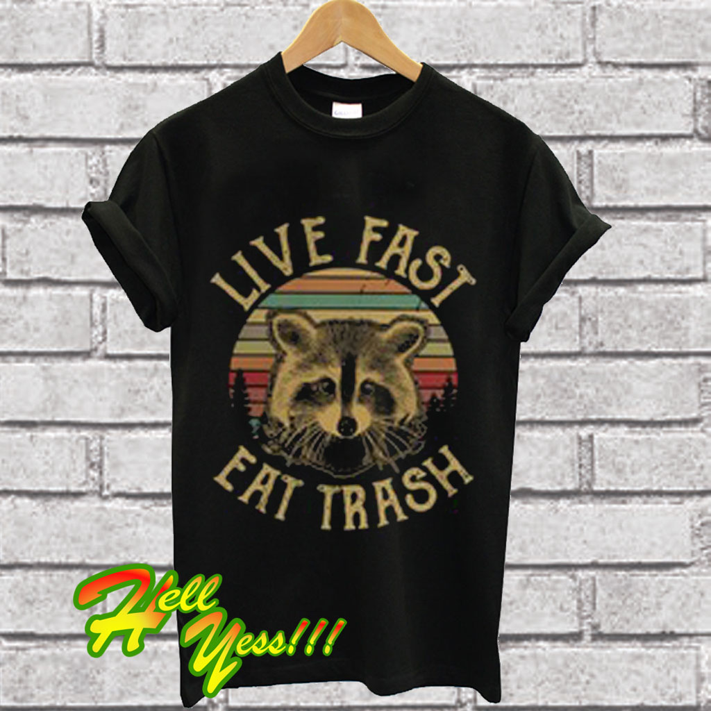 live fast eat trash t shirt