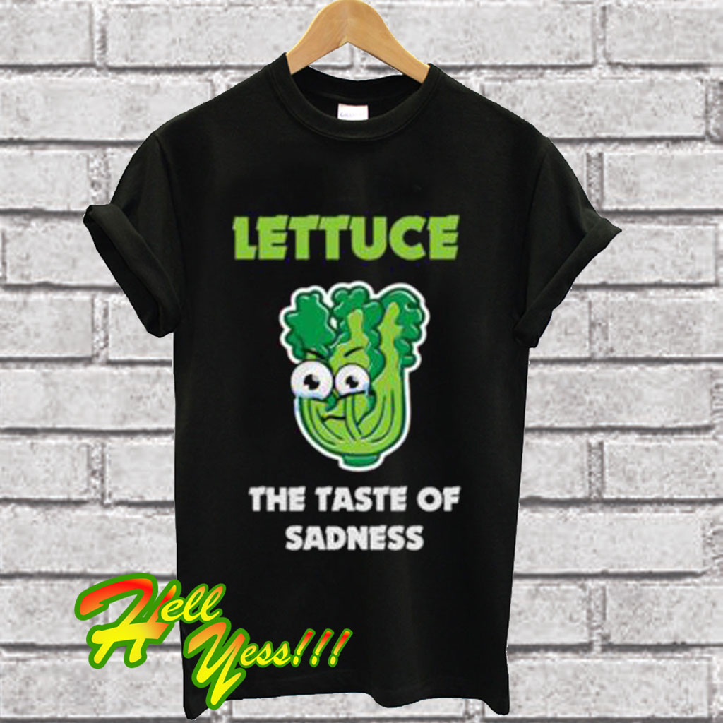 Lettuce The Taste Of Sadness T Shirt