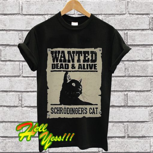 wanted dead or alive schrodinger's cat t shirt