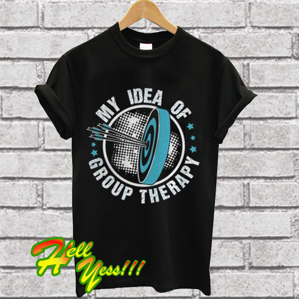 My Idea Of Group Therapy T Shirt