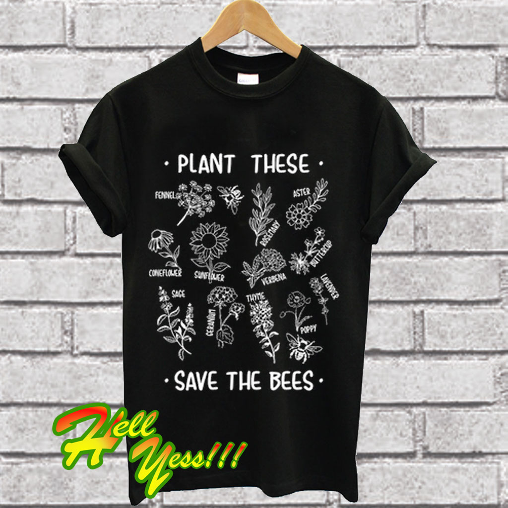 Plant These Save The Bees T Shirt 