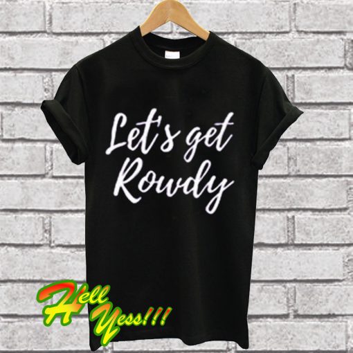 rowdy t shirts full hands