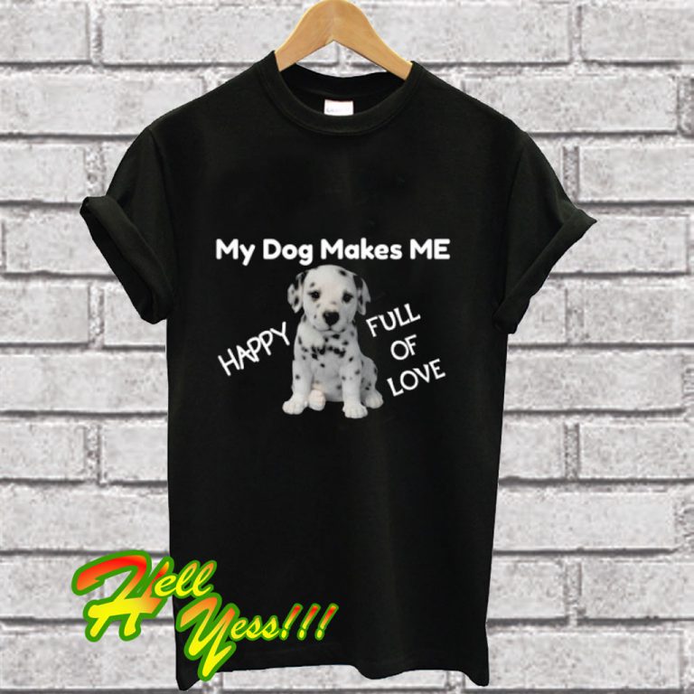 My Dogs Make Me Happy T Shirt